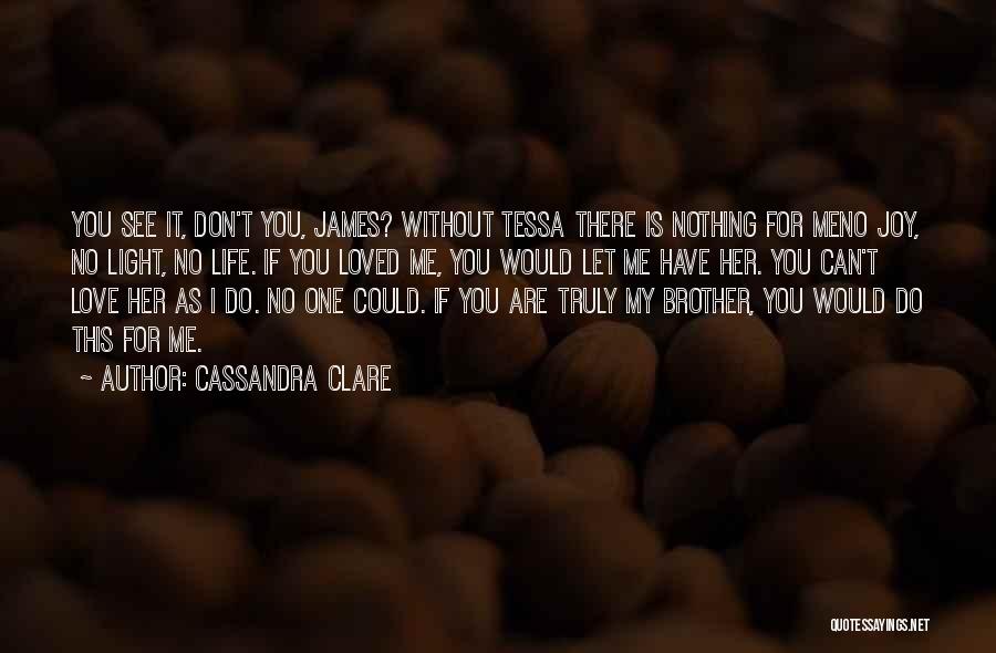 Life Is Nothing Without Love Quotes By Cassandra Clare