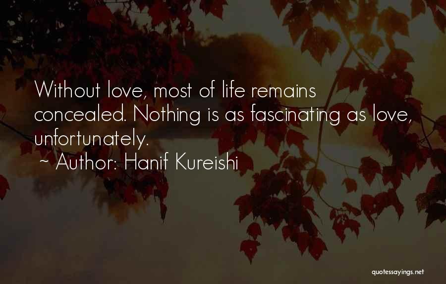 Life Is Nothing Without Love Quotes By Hanif Kureishi