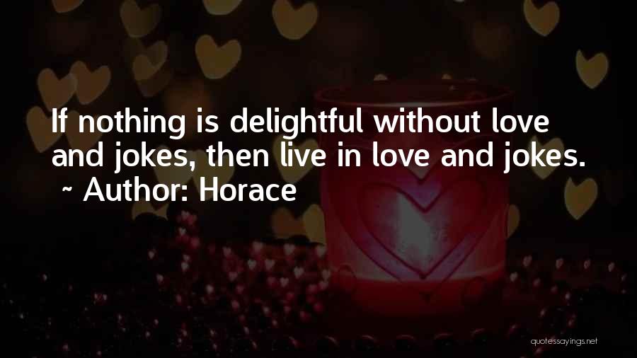 Life Is Nothing Without Love Quotes By Horace