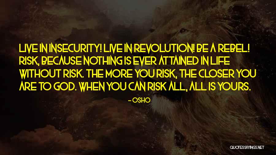 Life Is Nothing Without Risk Quotes By Osho Life Is Nothing Without Risk Quotes By Osho