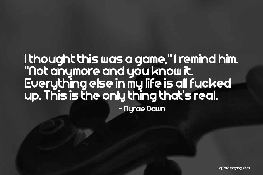 Life Is Only A Game Quotes By Nyrae Dawn Life Is Only A Game Quotes By Nyrae Dawn
