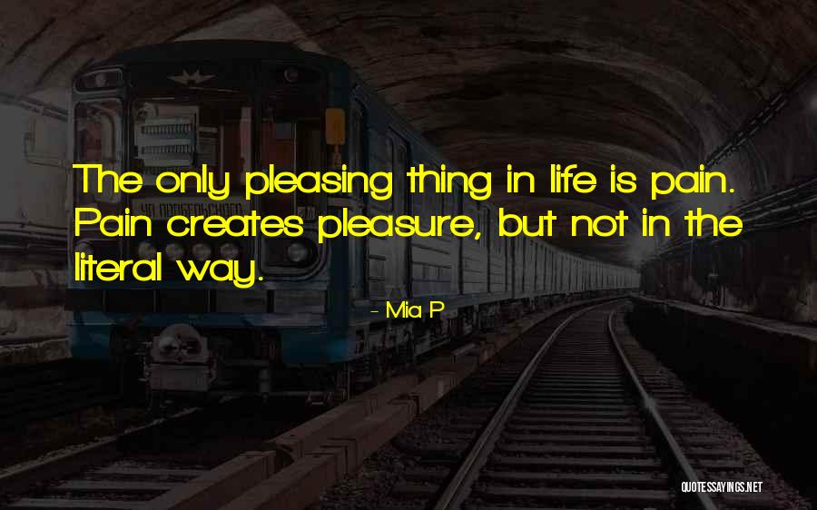 Life Is Only Pain Quotes By Mia P Life Is Only Pain Quotes By Mia P