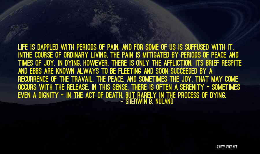 Life Is Only Pain Quotes By Sherwin B. Nuland Life Is Only Pain Quotes By Sherwin B. Nuland