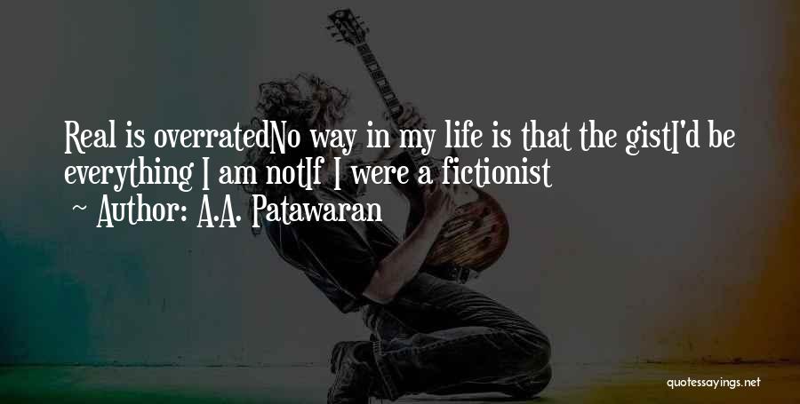 Life Is Overrated Quotes By A.A. Patawaran