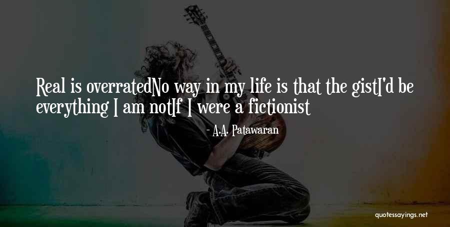 Life Is Overrated Quotes By A.A. Patawaran Life Is Overrated Quotes By A.A. Patawaran