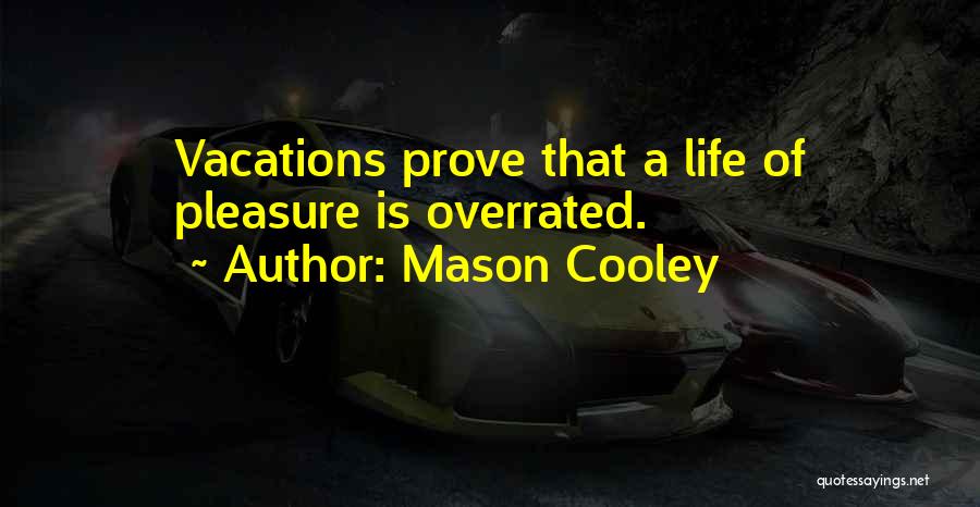 Life Is Overrated Quotes By Mason Cooley