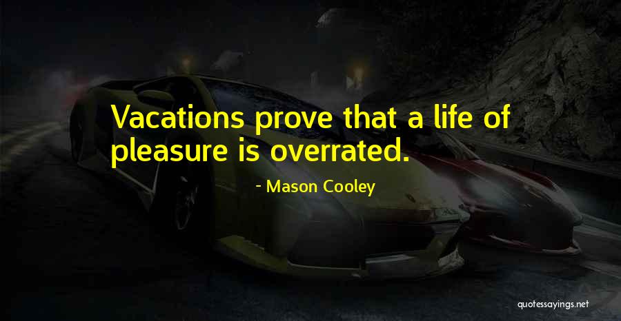 Life Is Overrated Quotes By Mason Cooley