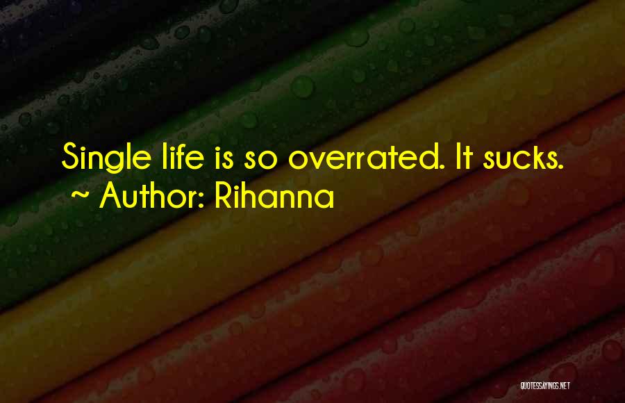 Life Is Overrated Quotes By Rihanna