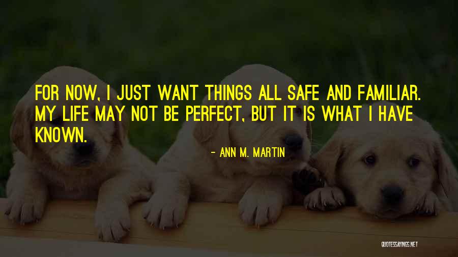 Life Is Perfect Now Quotes By Ann M. Martin