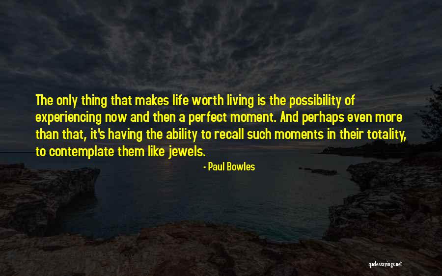 Life Is Perfect Now Quotes By Paul Bowles Life Is Perfect Now Quotes By Paul Bowles