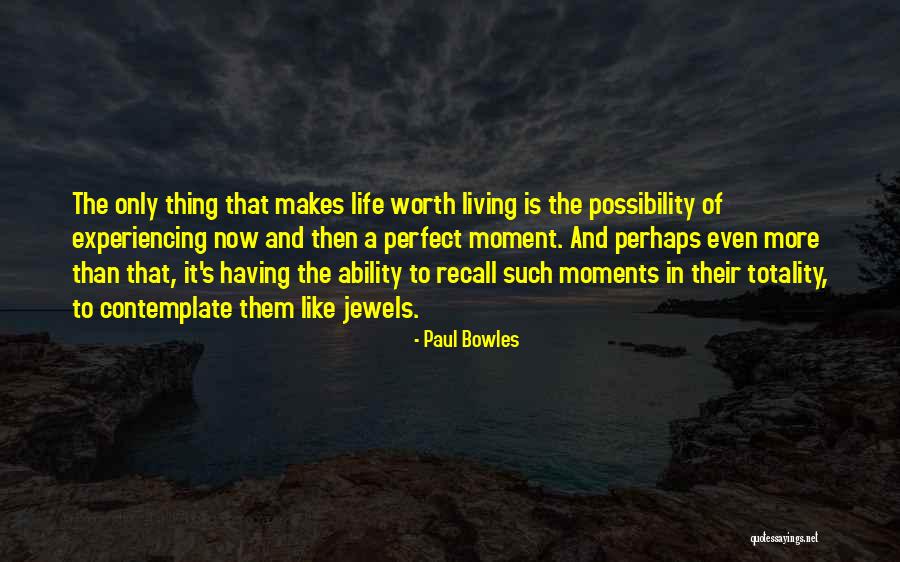 Life Is Perfect Now Quotes By Paul Bowles