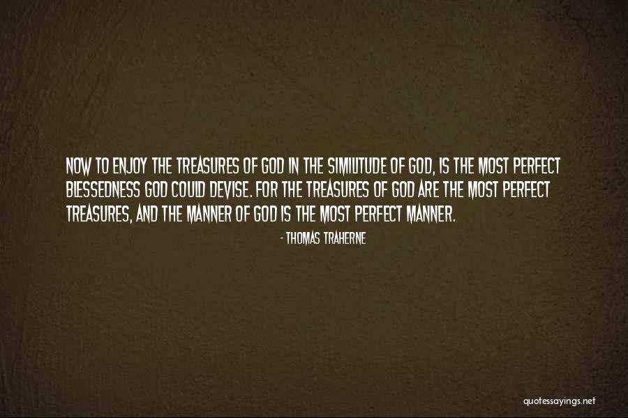 Life Is Perfect Now Quotes By Thomas Traherne Life Is Perfect Now Quotes By Thomas Traherne