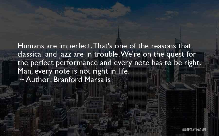 Life Is Perfect Right Now Quotes By Branford Marsalis