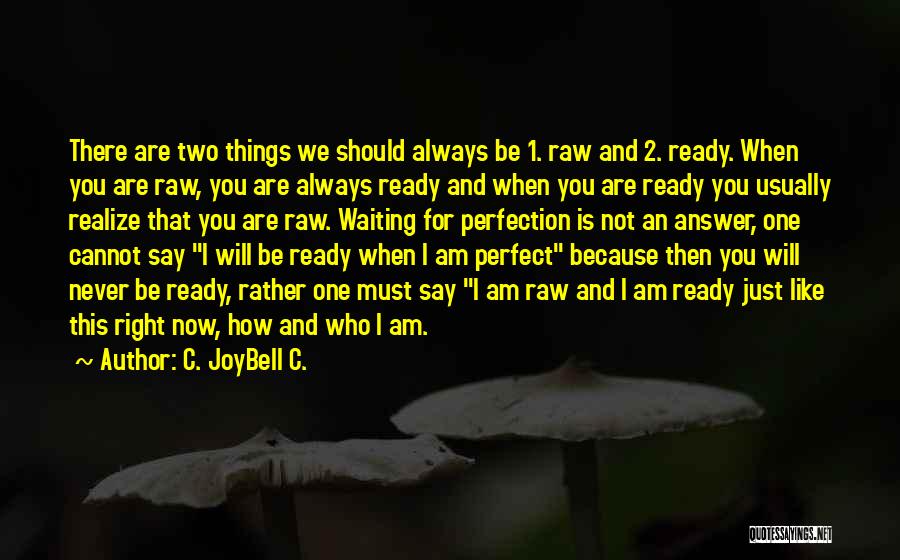Life Is Perfect Right Now Quotes By C. JoyBell C. Life Is Perfect Right Now Quotes By C. JoyBell C.