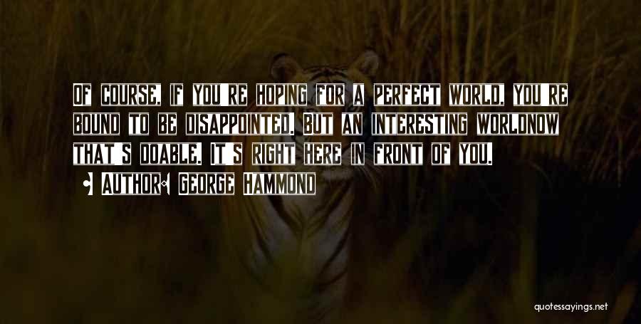 Life Is Perfect Right Now Quotes By George Hammond