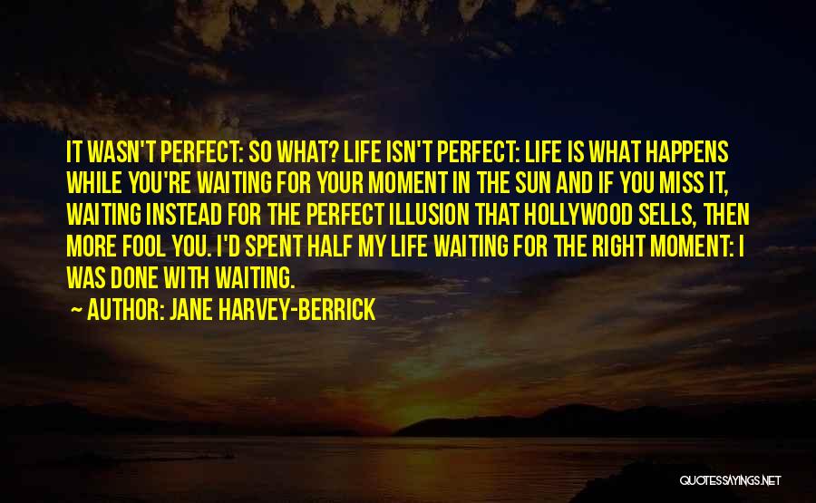 Life Is Perfect Right Now Quotes By Jane Harvey-Berrick