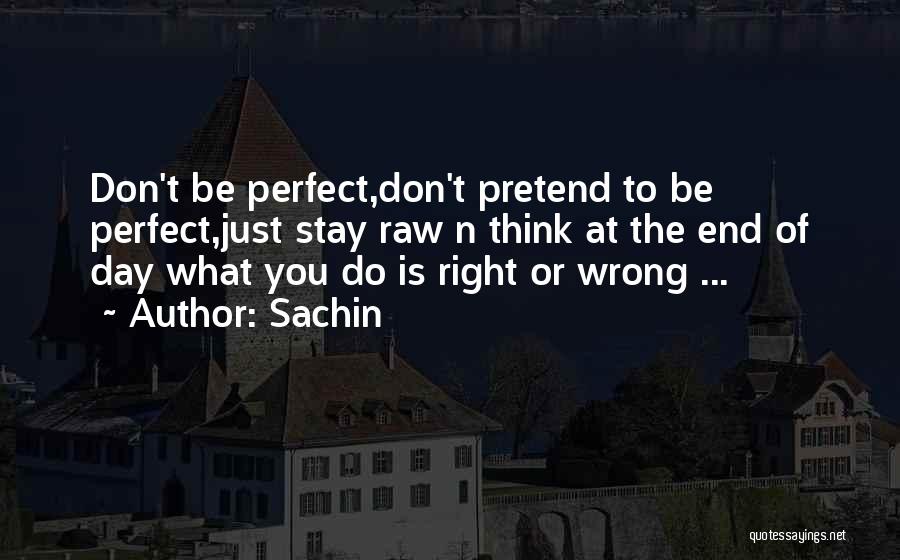 Life Is Perfect Right Now Quotes By Sachin