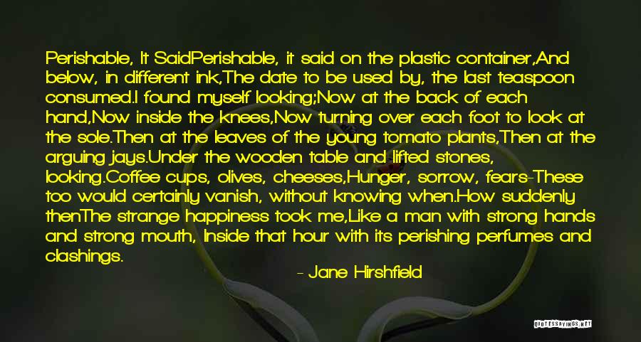 Life Is Perishable Quotes By Jane Hirshfield Life Is Perishable Quotes By Jane Hirshfield