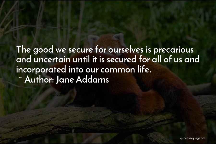 Life Is Precarious Quotes By Jane Addams