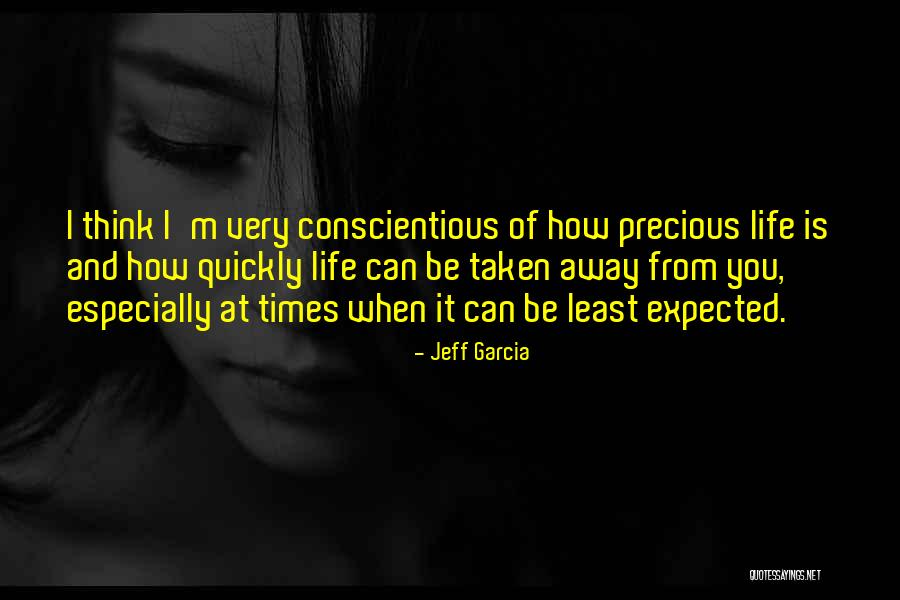 Life Is Precious Quotes By Jeff Garcia Life Is Precious Quotes By Jeff Garcia