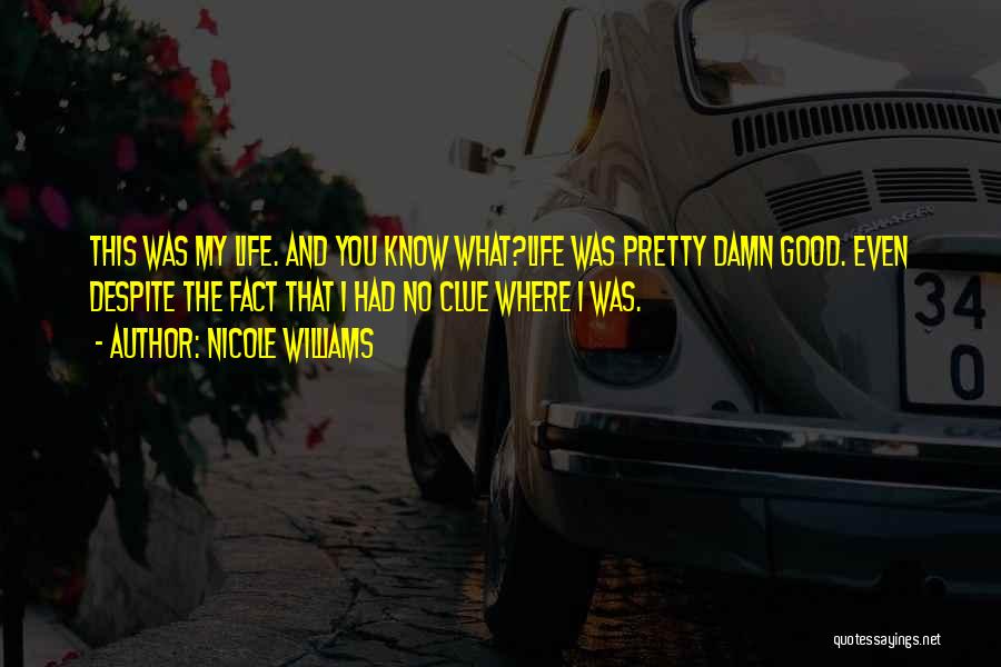 Life Is Pretty Damn Good Quotes By Nicole Williams