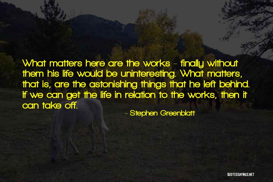 Life Is Quotes By Stephen Greenblatt