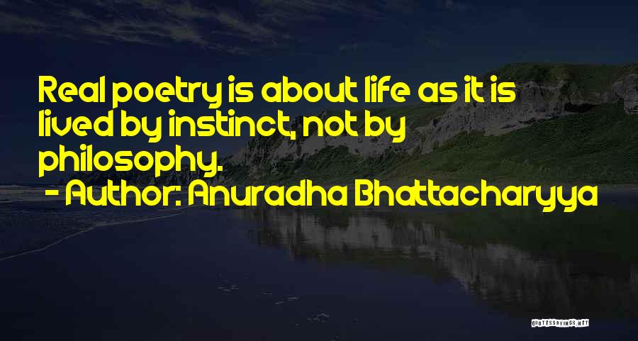 Life Is Real Quotes By Anuradha Bhattacharyya