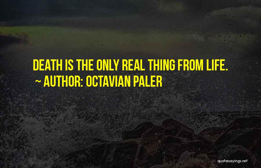 Life Is Real Quotes By Octavian Paler