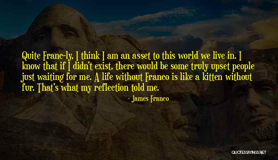 Life Is Reflection Quotes By James Franco Life Is Reflection Quotes By James Franco