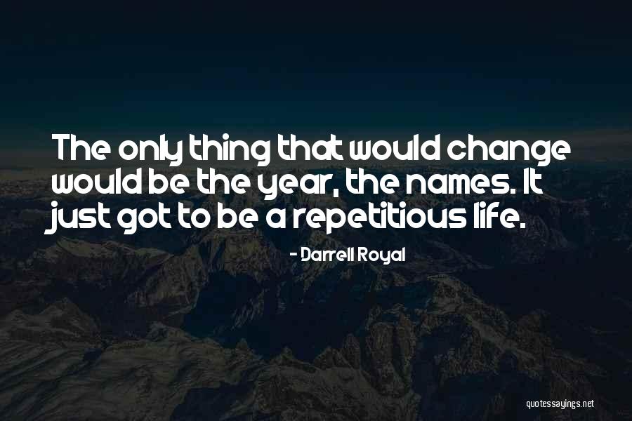 Life Is Repetitious Quotes By Darrell Royal Life Is Repetitious Quotes By Darrell Royal
