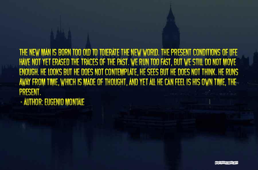 Life Is Running Too Fast Quotes By Eugenio Montale
