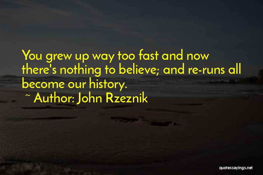 Life Is Running Too Fast Quotes By John Rzeznik