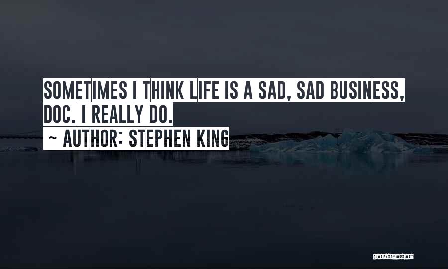 Life Is Sad Sometimes Quotes By Stephen King