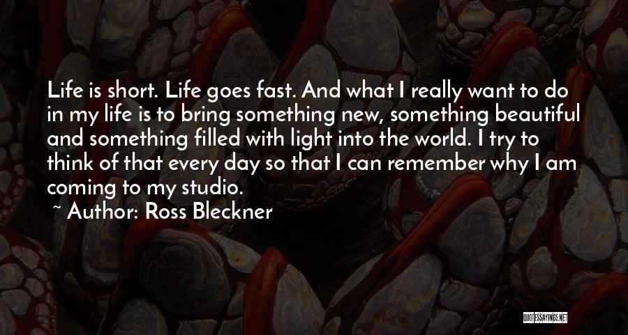 Life Is Short And Beautiful Quotes By Ross Bleckner