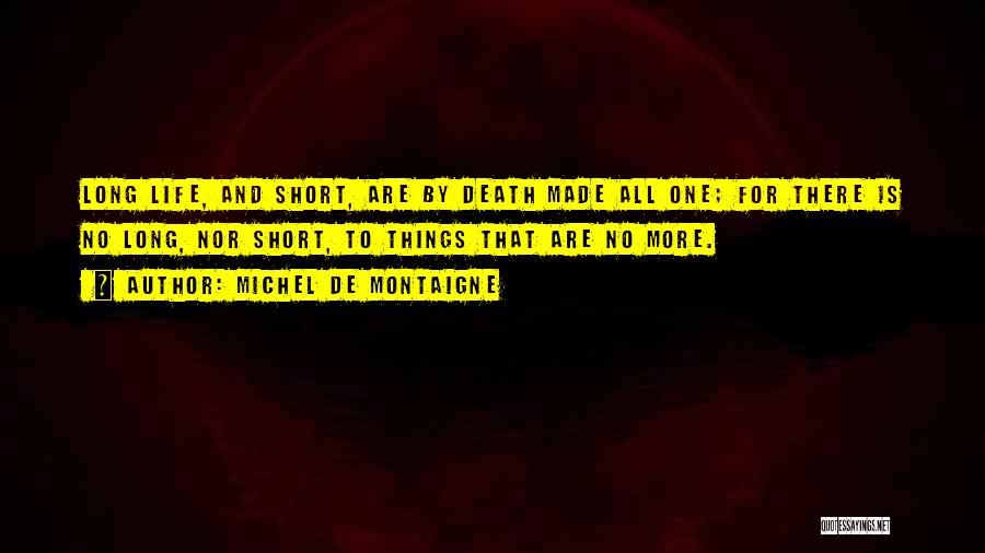 Life Is Short And Death Quotes By Michel De Montaigne