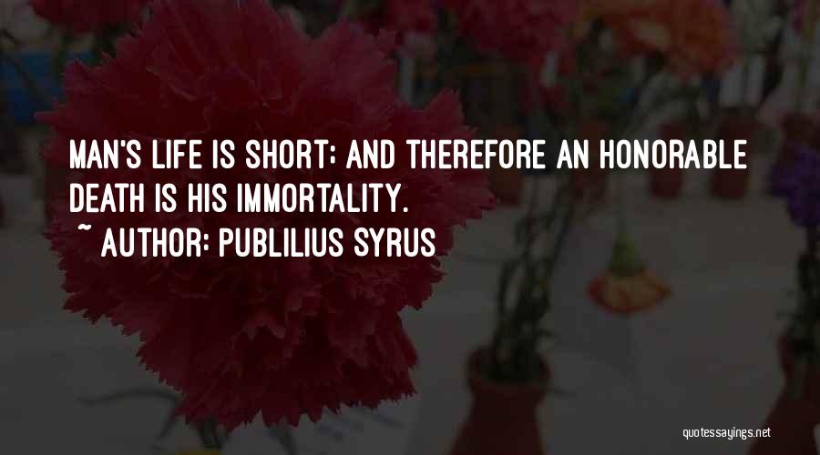 Life Is Short And Death Quotes By Publilius Syrus
