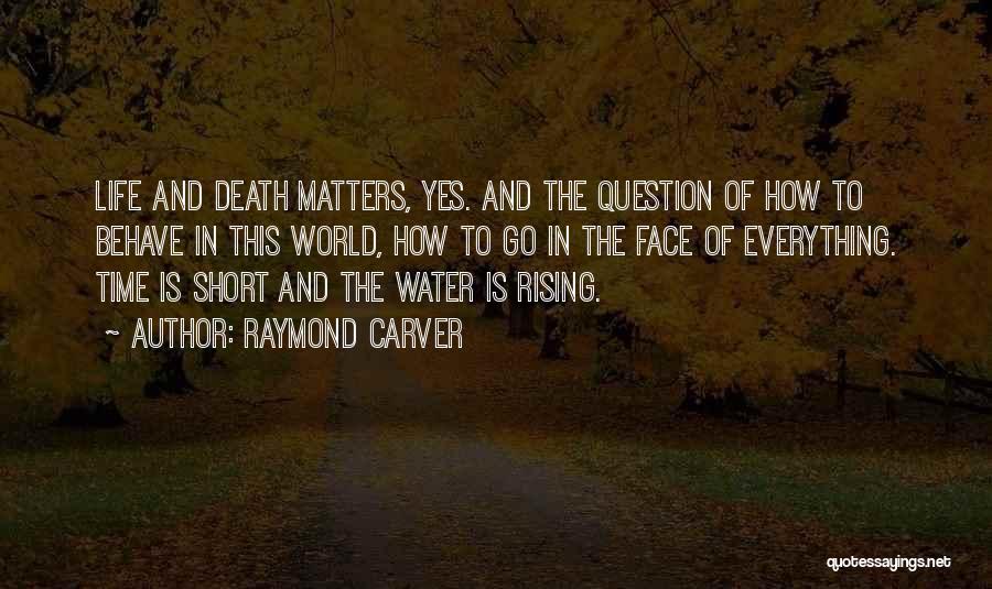 Life Is Short And Death Quotes By Raymond Carver