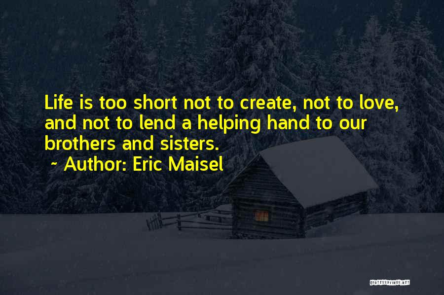 Life Is Short And Love Quotes By Eric Maisel