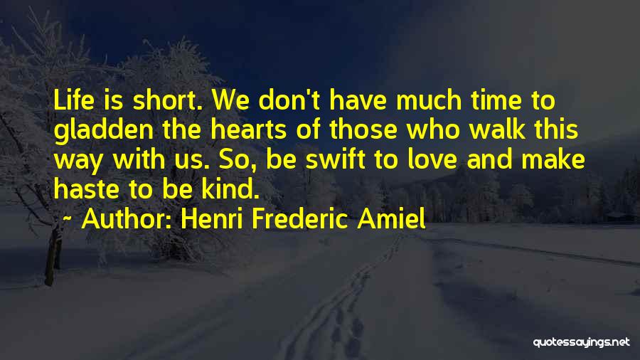 Life Is Short And Love Quotes By Henri Frederic Amiel