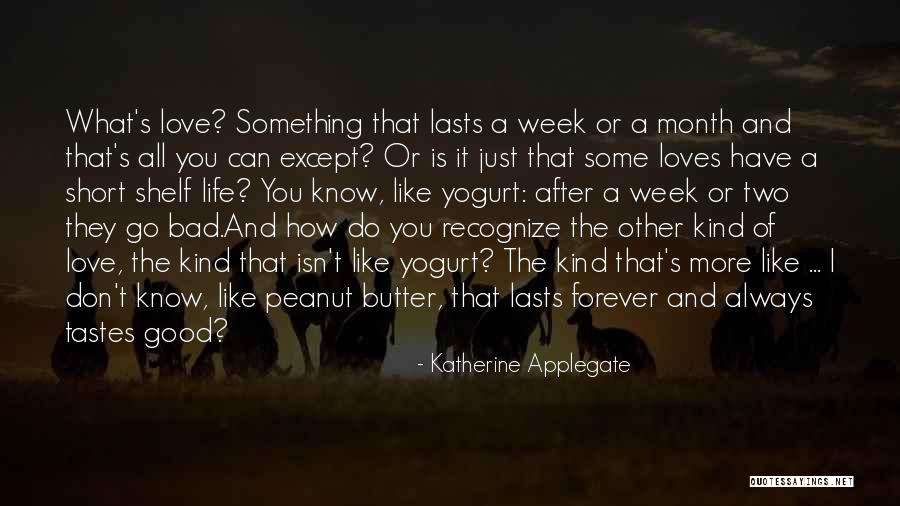 Life Is Short And Love Quotes By Katherine Applegate