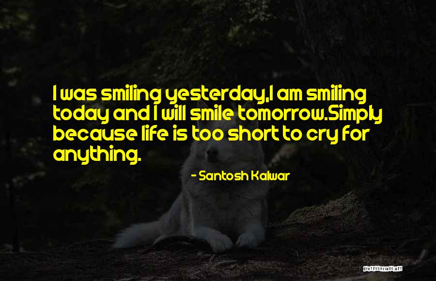 Life Is Short And Love Quotes By Santosh Kalwar