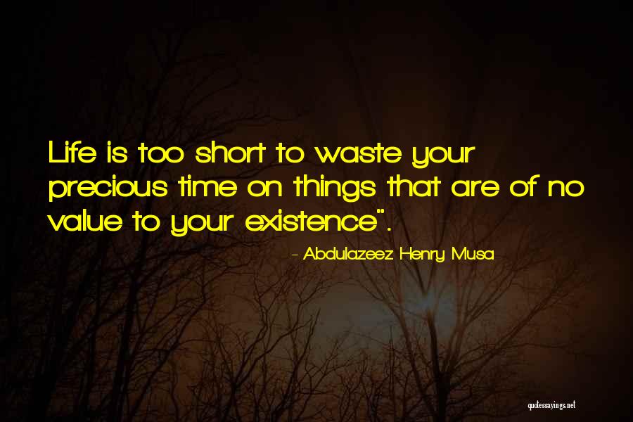 Life Is Short And Precious Quotes By Abdulazeez Henry Musa Life Is Short And Precious Quotes By Abdulazeez Henry Musa