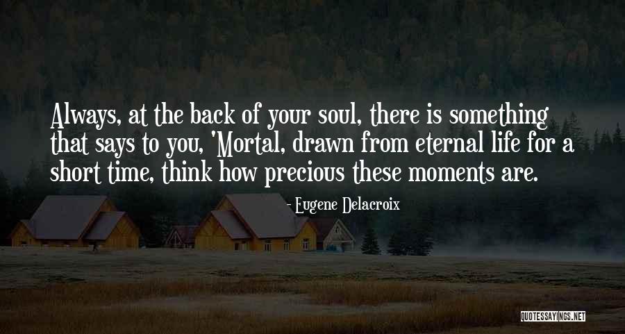 Life Is Short And Precious Quotes By Eugene Delacroix Life Is Short And Precious Quotes By Eugene Delacroix