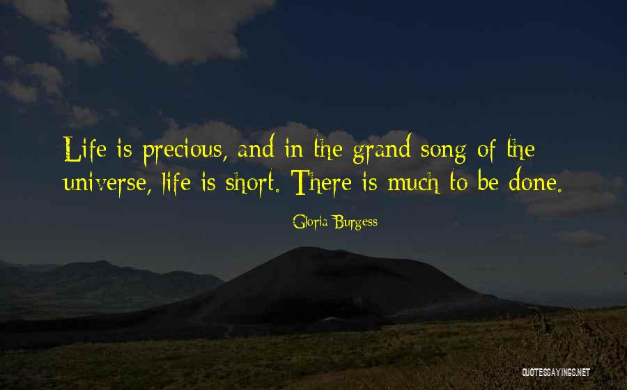 Life Is Short And Precious Quotes By Gloria Burgess Life Is Short And Precious Quotes By Gloria Burgess