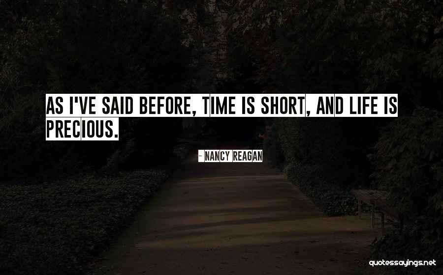 Life Is Short And Precious Quotes By Nancy Reagan Life Is Short And Precious Quotes By Nancy Reagan
