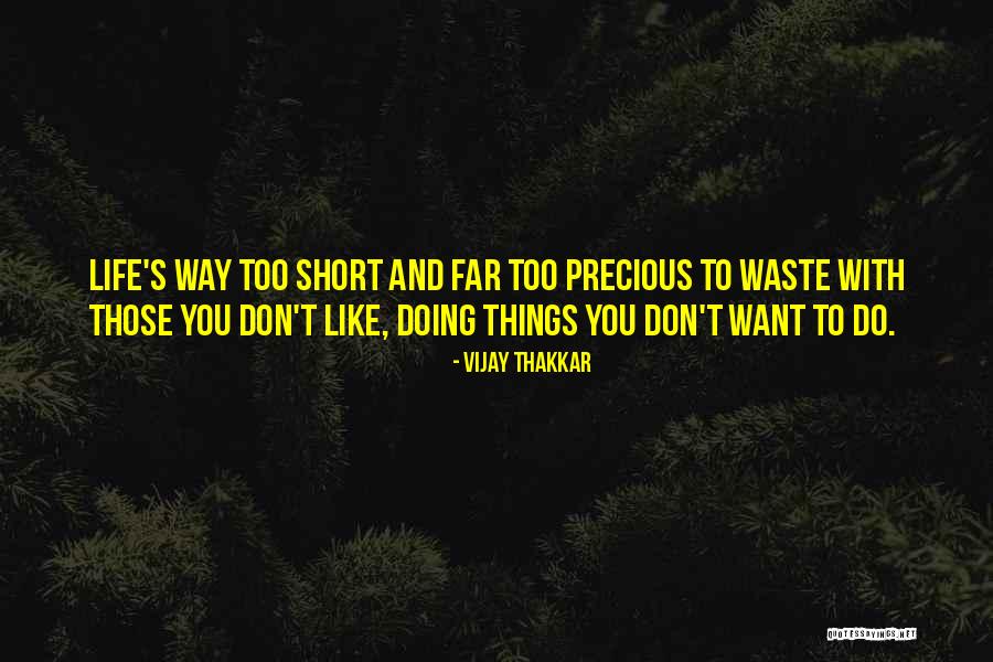 Life Is Short And Precious Quotes By Vijay Thakkar Life Is Short And Precious Quotes By Vijay Thakkar
