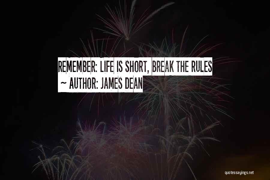 Life Is Short Break The Rules Quotes By James Dean