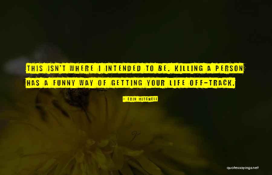 Life Is Short Funny Quotes By Erin Mitchell Life Is Short Funny Quotes By Erin Mitchell