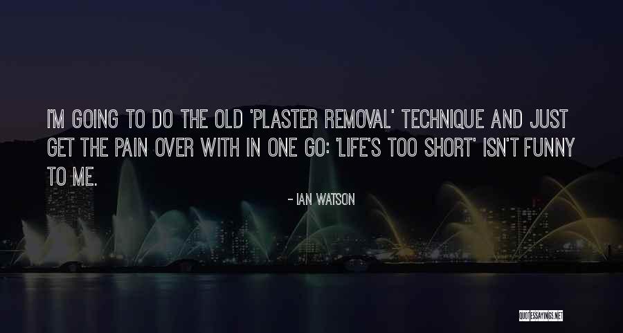 Life Is Short Funny Quotes By Ian Watson Life Is Short Funny Quotes By Ian Watson
