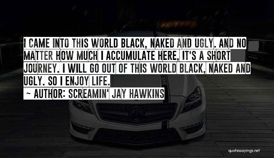Life Is Short Funny Quotes By Screamin' Jay Hawkins